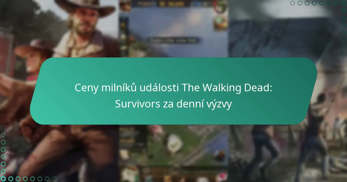 Ceny milníků události The Walking Dead: Survivors za denní výzvy
