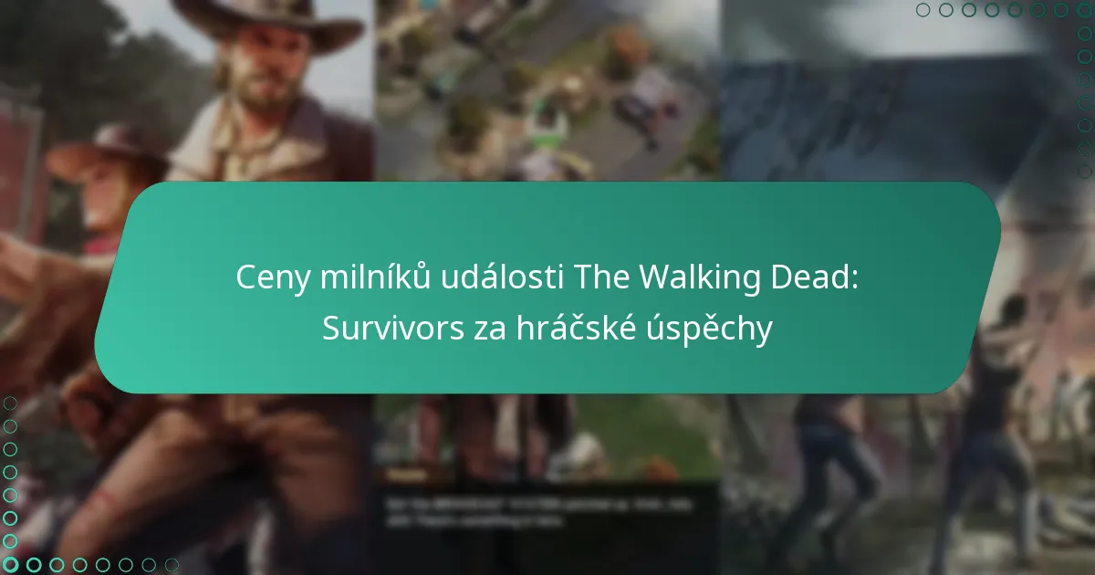 Ceny milníků události The Walking Dead: Survivors za hráčské úspěchy