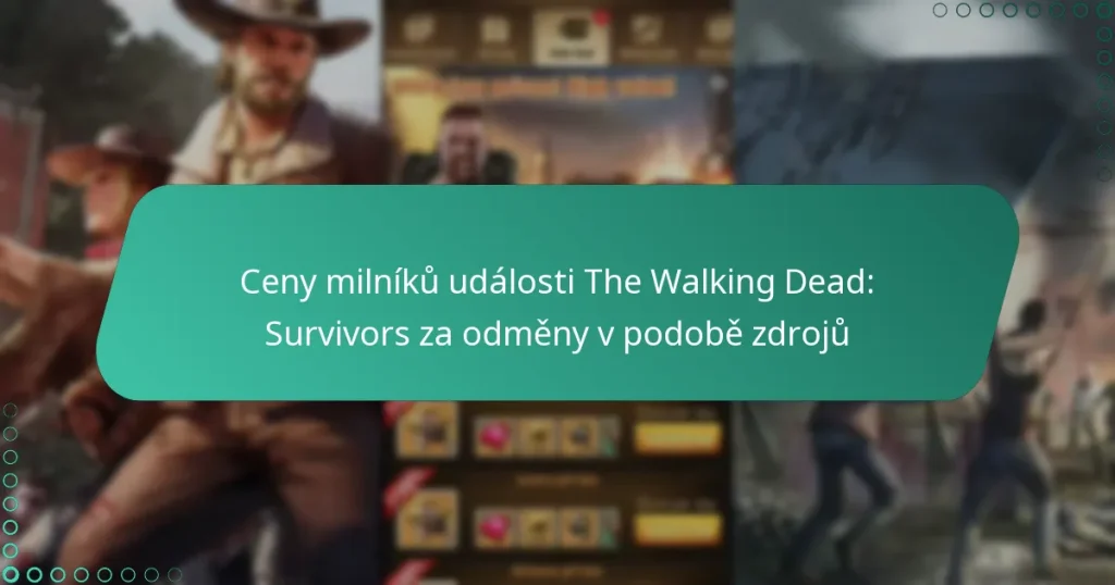 Ceny milníků události The Walking Dead: Survivors za odměny v podobě zdrojů