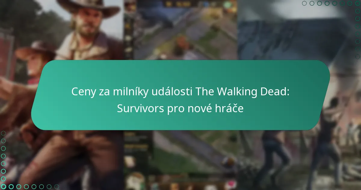 Ceny za milníky události The Walking Dead: Survivors pro nové hráče