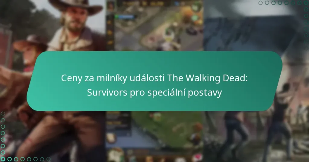 Ceny za milníky události The Walking Dead: Survivors pro speciální postavy