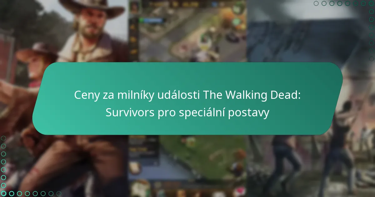 Ceny za milníky události The Walking Dead: Survivors pro speciální postavy