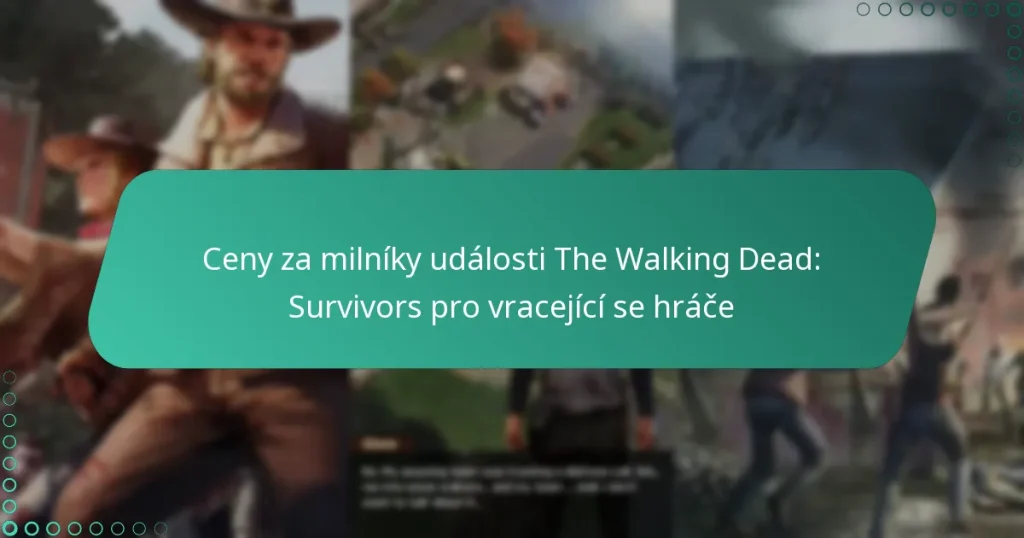 Ceny za milníky události The Walking Dead: Survivors pro vracející se hráče