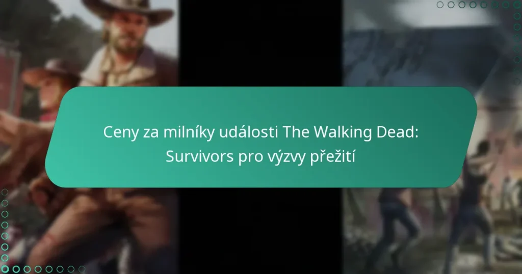 Ceny za milníky události The Walking Dead: Survivors pro výzvy přežití