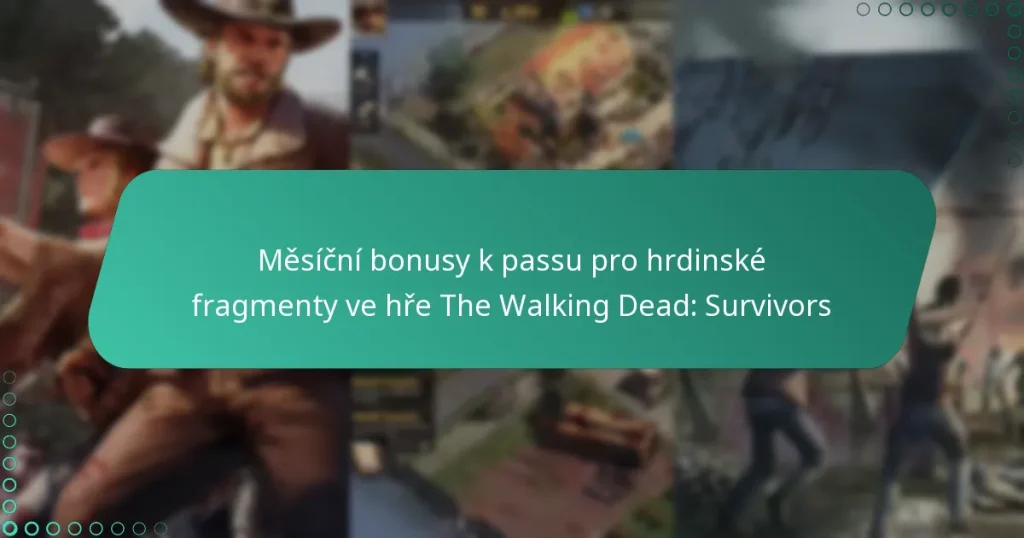 Měsíční bonusy k passu pro hrdinské fragmenty ve hře The Walking Dead: Survivors