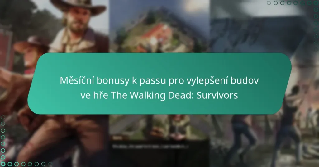 Měsíční bonusy k passu pro vylepšení budov ve hře The Walking Dead: Survivors