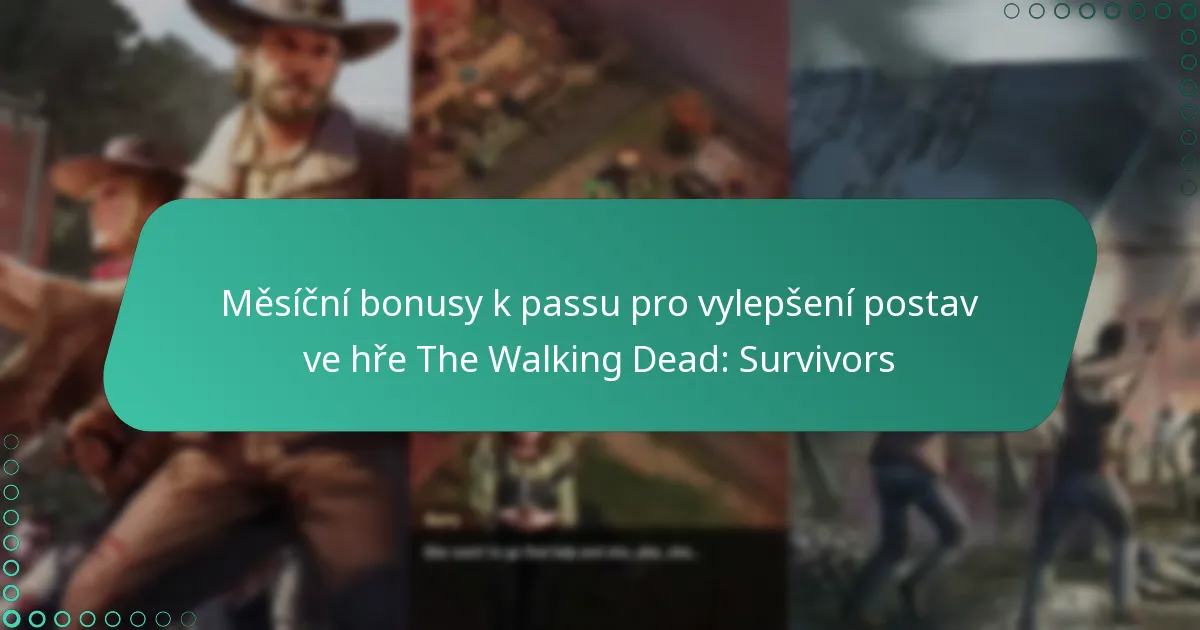 Měsíční bonusy k passu pro vylepšení postav ve hře The Walking Dead: Survivors