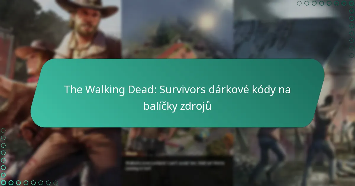 The Walking Dead: Survivors dárkové kódy na balíčky zdrojů
