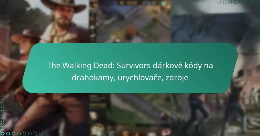 The Walking Dead: Survivors dárkové kódy na drahokamy, urychlovače, zdroje