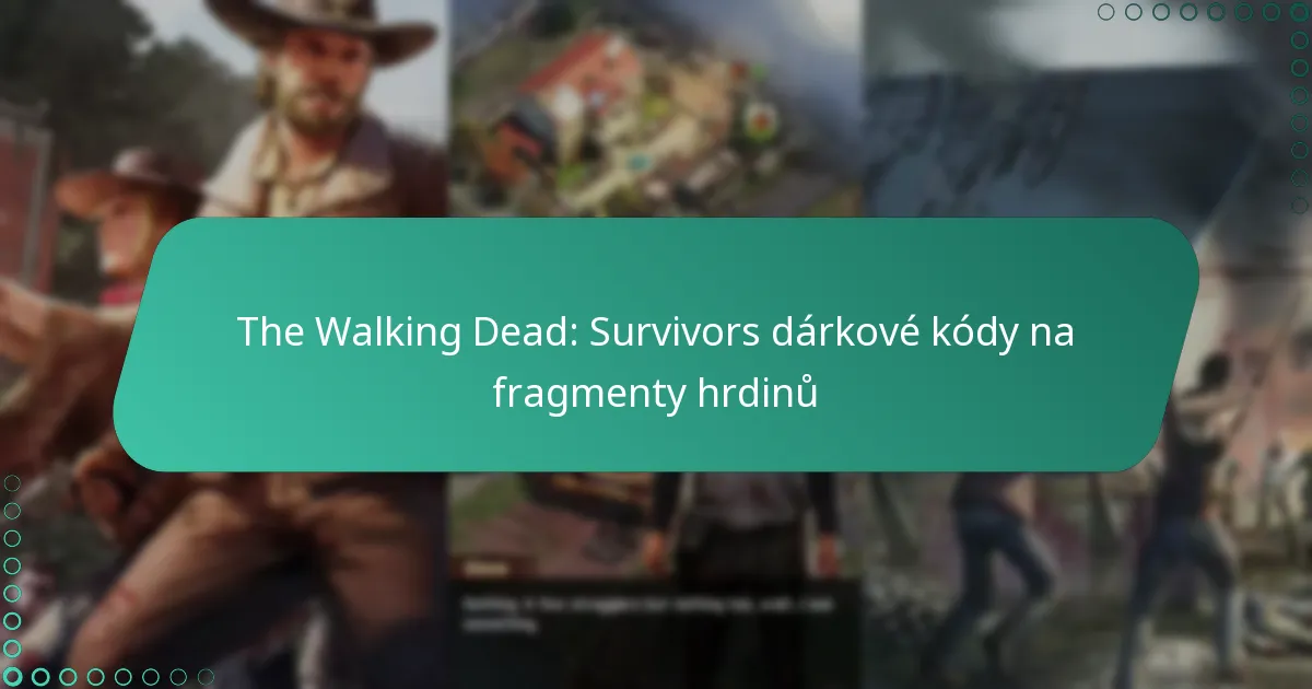 The Walking Dead: Survivors dárkové kódy na fragmenty hrdinů