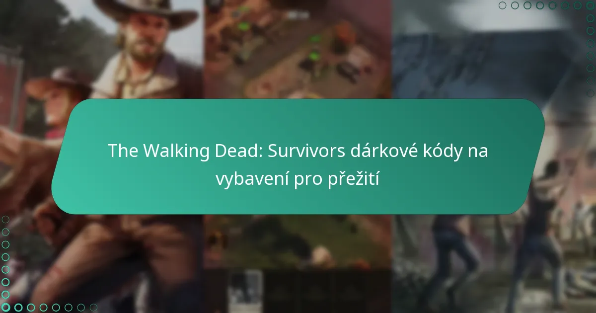 The Walking Dead: Survivors dárkové kódy na vybavení pro přežití