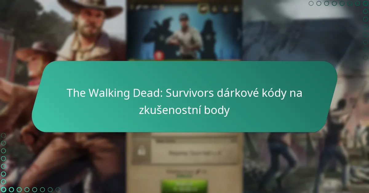 The Walking Dead: Survivors dárkové kódy na zkušenostní body