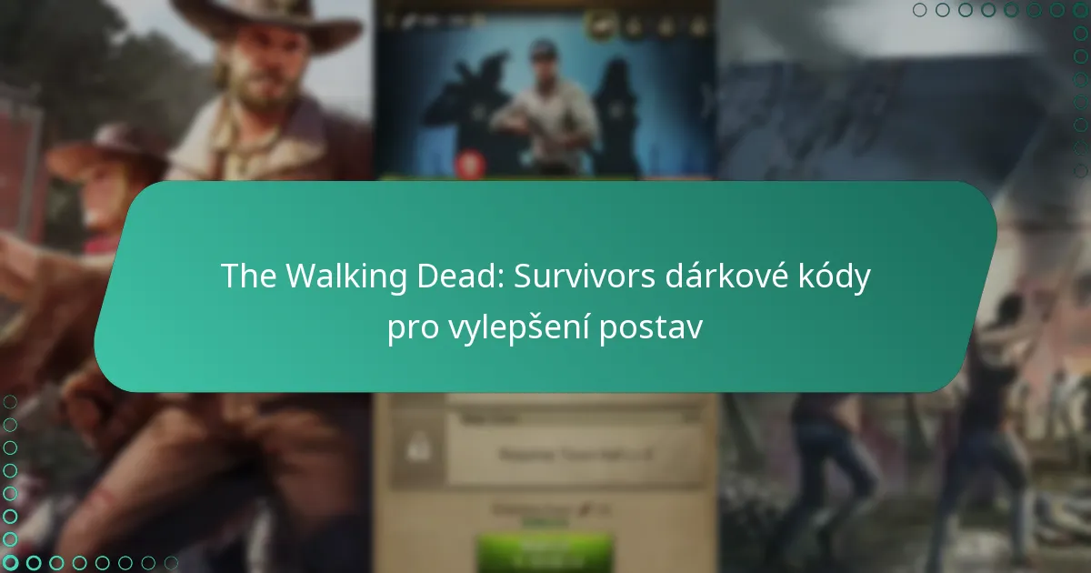 The Walking Dead: Survivors dárkové kódy pro vylepšení postav