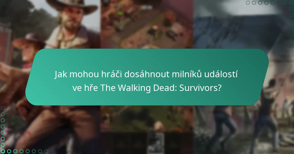 Jak mohou hráči dosáhnout milníků událostí ve hře The Walking Dead: Survivors?