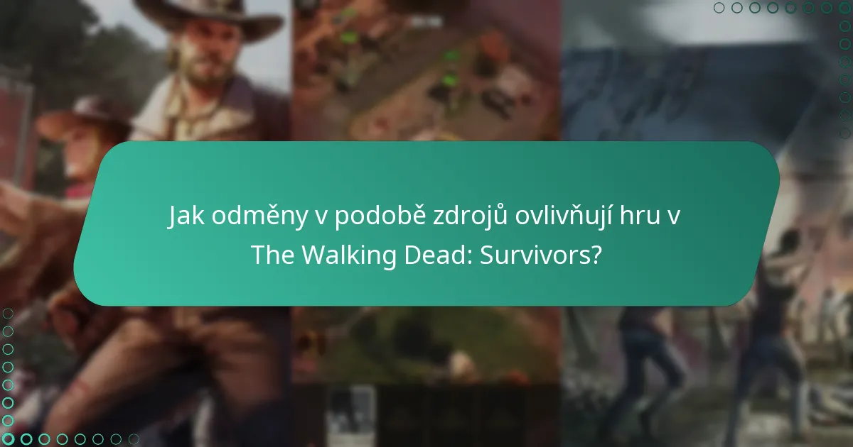 Jak odměny v podobě zdrojů ovlivňují hru v The Walking Dead: Survivors?