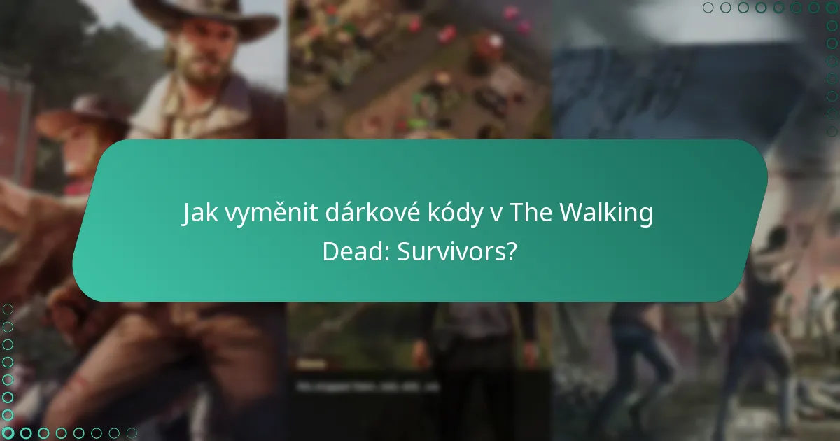 Jak vyměnit dárkové kódy v The Walking Dead: Survivors?