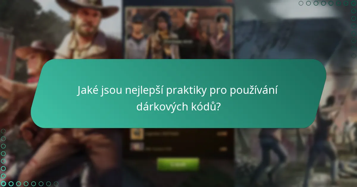 Jaké jsou nejlepší praktiky pro používání dárkových kódů?