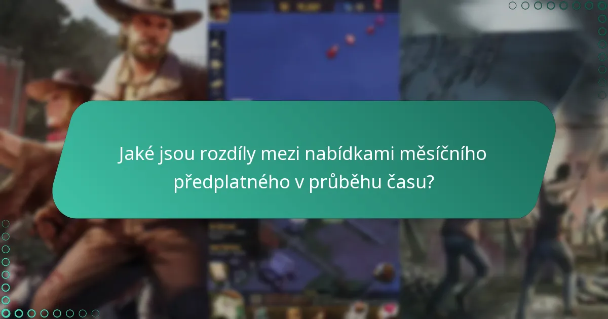 Jaké jsou rozdíly mezi nabídkami měsíčního předplatného v průběhu času?